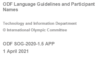 ODF Language Guidelines and Participant Names

Technology and Information Department
 International Olympic Committee

ODF SOG-2020-1.5 APP
1 April 2021
